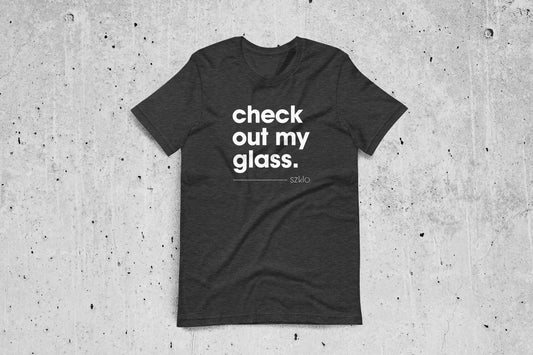 Check Out My Glass - Szklo Glass Slogan T-Shirt (Unisex) - Glass Enthusiast, Glass Hobbyist Shirt, Glass Artist Shirt, Glass T-Shirt
