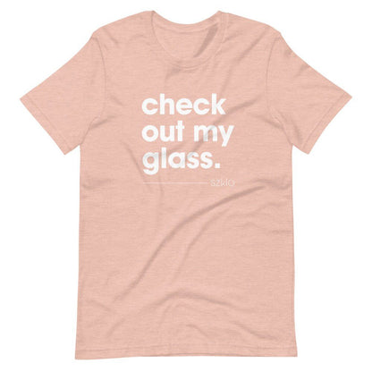 Check Out My Glass - Szklo Glass Slogan T-Shirt (Unisex) - Glass Enthusiast, Glass Hobbyist Shirt, Glass Artist Shirt, Glass T-Shirt