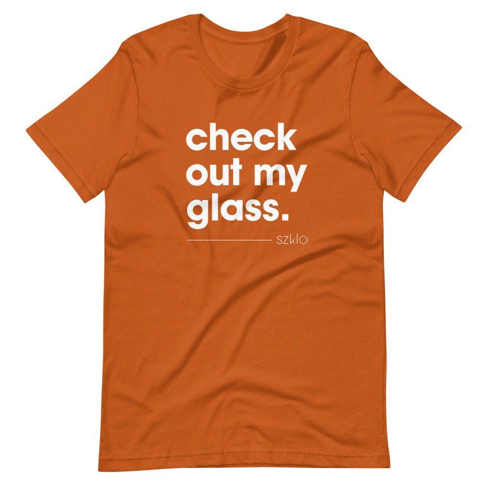 Check Out My Glass - Szklo Glass Slogan T-Shirt (Unisex) - Glass Enthusiast, Glass Hobbyist Shirt, Glass Artist Shirt, Glass T-Shirt