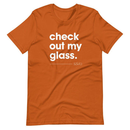 Check Out My Glass - Szklo Glass Slogan T-Shirt (Unisex) - Glass Enthusiast, Glass Hobbyist Shirt, Glass Artist Shirt, Glass T-Shirt