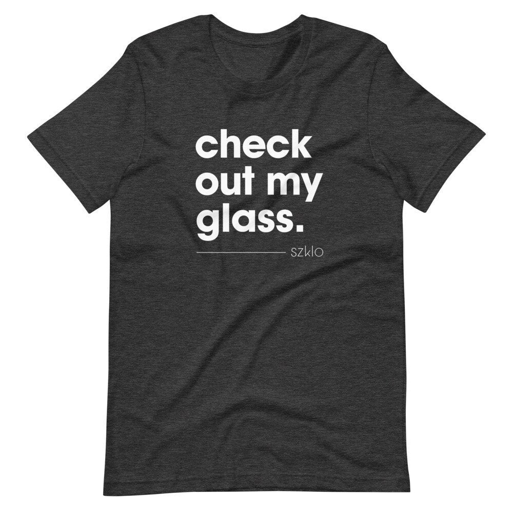 Check Out My Glass - Szklo Glass Slogan T-Shirt (Unisex) - Glass Enthusiast, Glass Hobbyist Shirt, Glass Artist Shirt, Glass T-Shirt